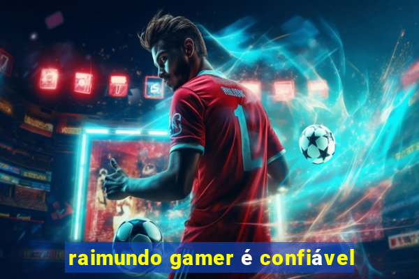 raimundo gamer é confiável