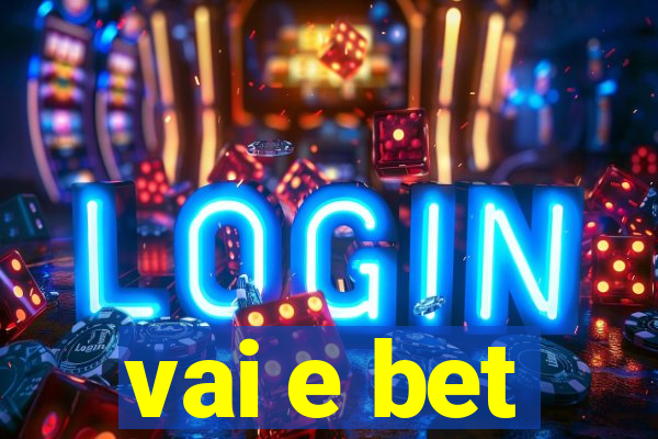 vai e bet