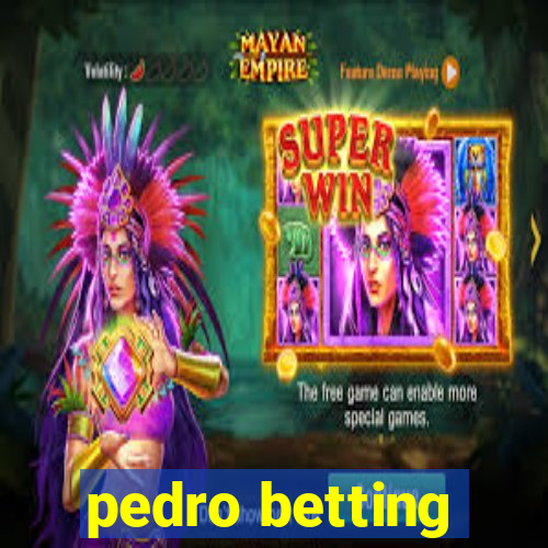 pedro betting