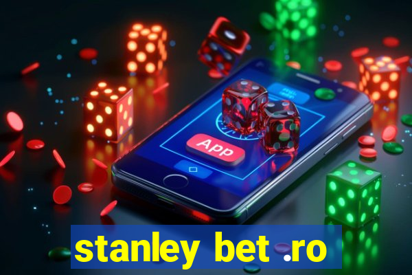 stanley bet .ro