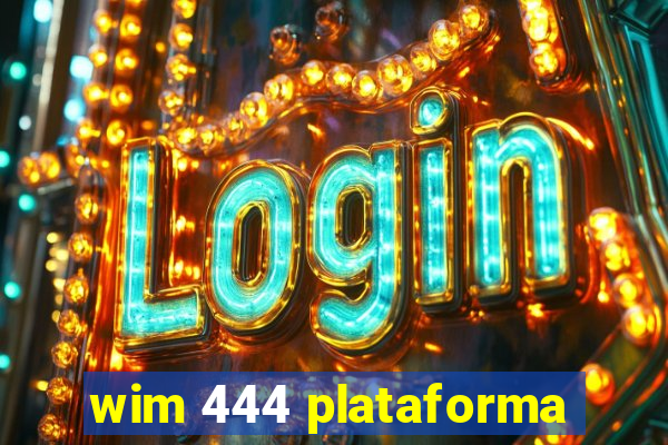 wim 444 plataforma