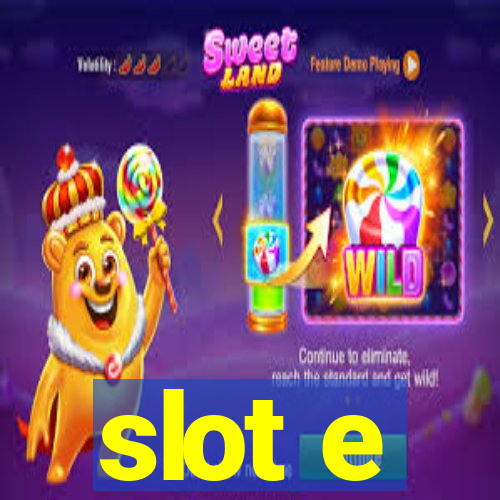 slot e