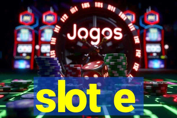 slot e