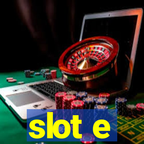 slot e