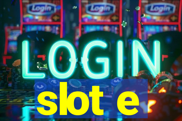 slot e