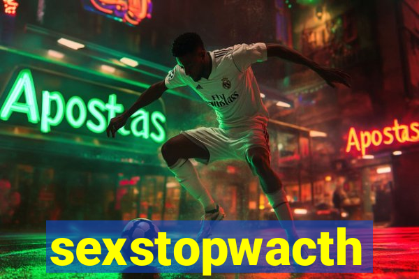 sexstopwacth