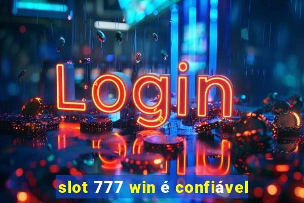 slot 777 win é confiável