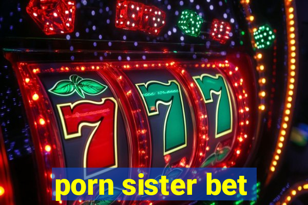 porn sister bet