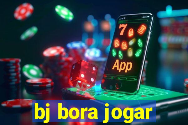 bj bora jogar