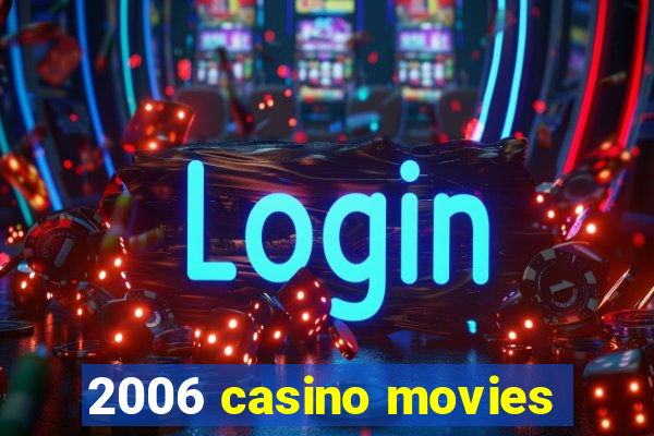 2006 casino movies