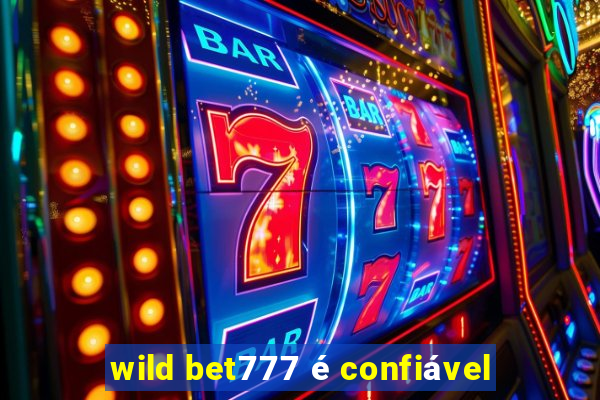 wild bet777 é confiável