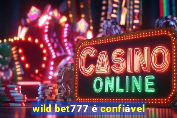 wild bet777 é confiável