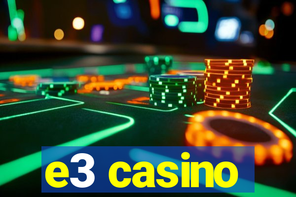 e3 casino