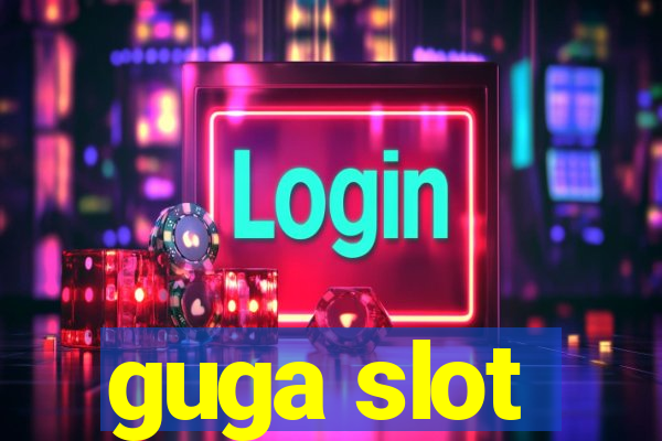 guga slot