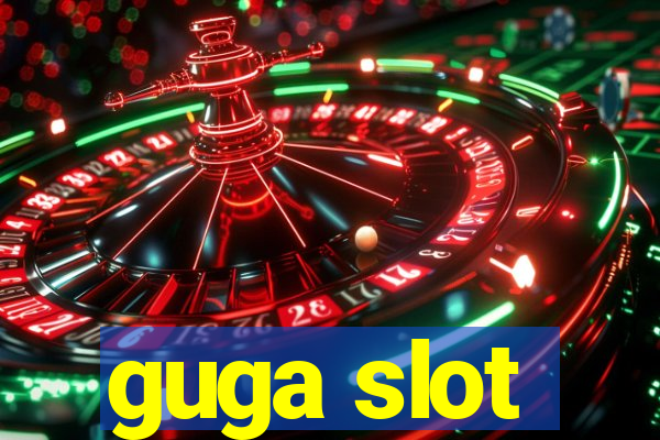 guga slot