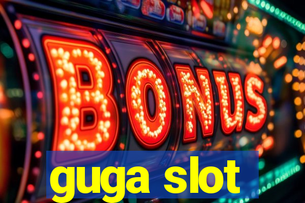 guga slot