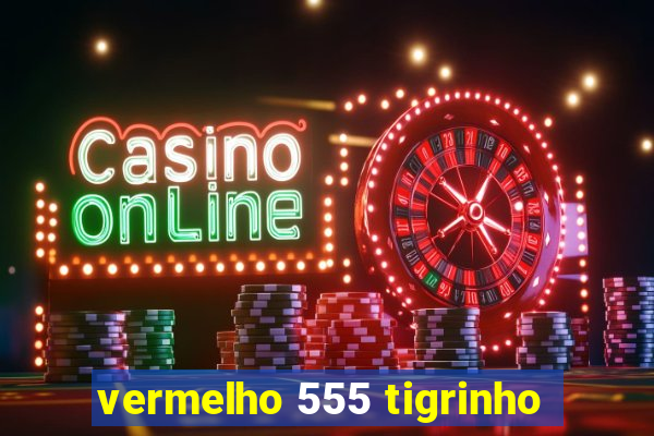 vermelho 555 tigrinho