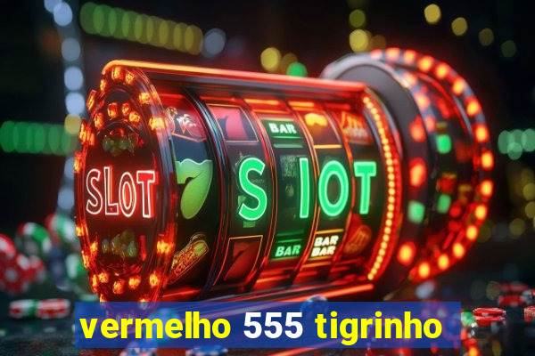 vermelho 555 tigrinho