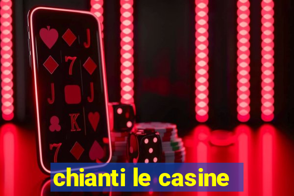 chianti le casine