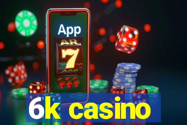 6k casino