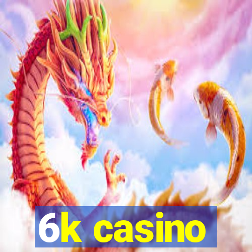 6k casino