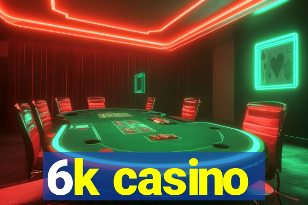 6k casino