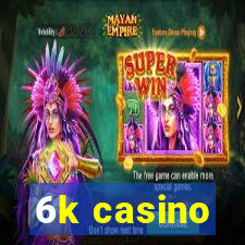 6k casino