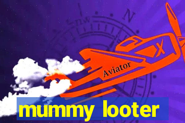 mummy looter