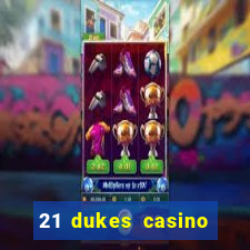 21 dukes casino real money