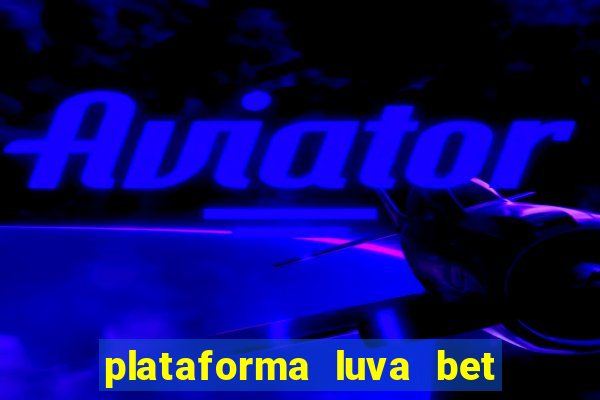 plataforma luva bet e confiável