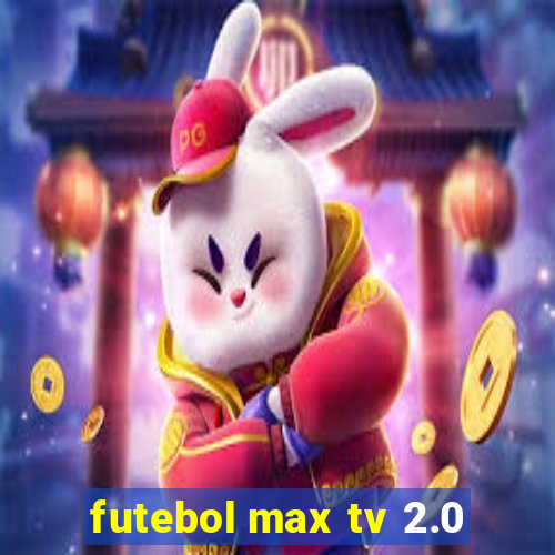 futebol max tv 2.0