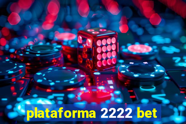 plataforma 2222 bet