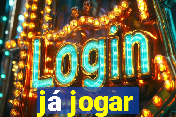 já jogar