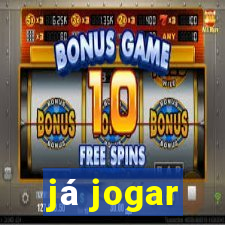 já jogar