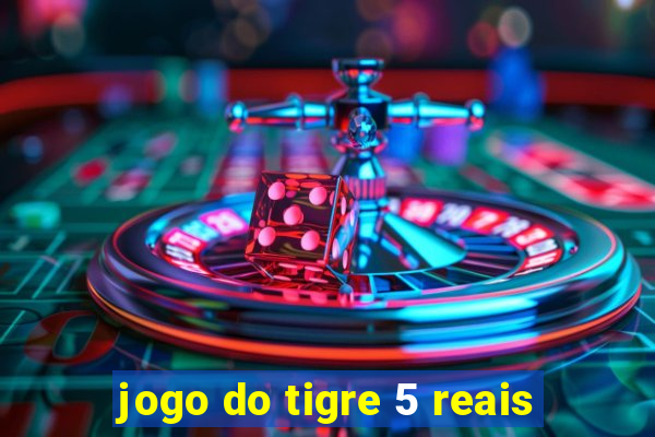 jogo do tigre 5 reais