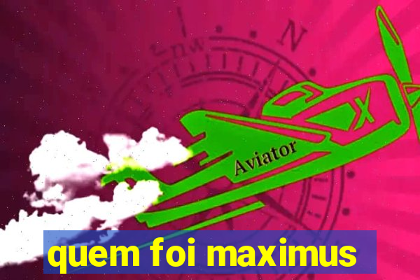 quem foi maximus