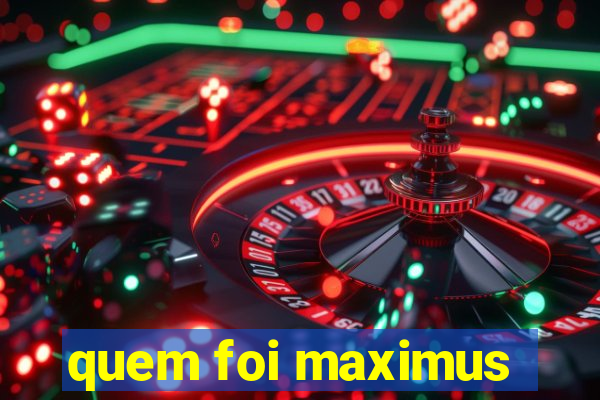 quem foi maximus