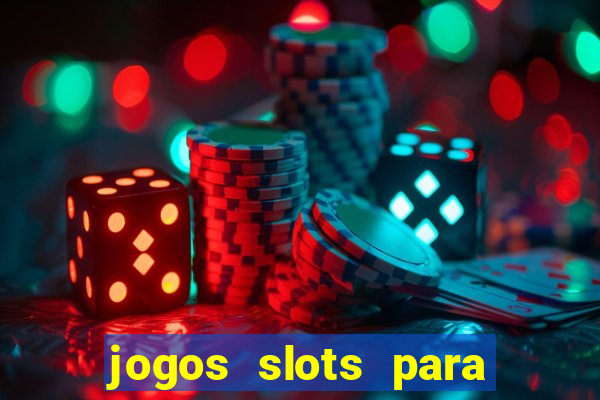 jogos slots para ganhar dinheiro