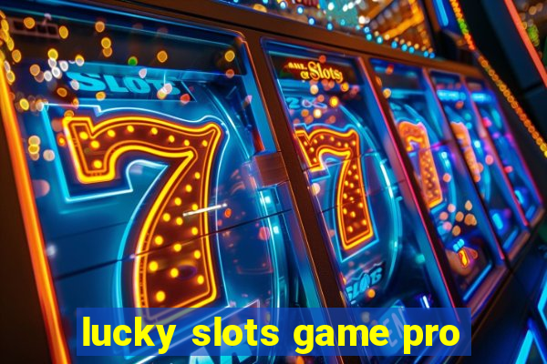 lucky slots game pro