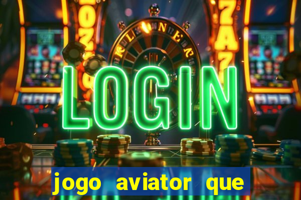 jogo aviator que ganha dinheiro