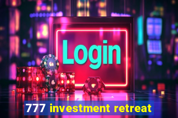 777 investment retreat