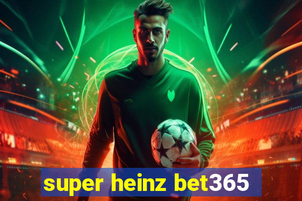 super heinz bet365