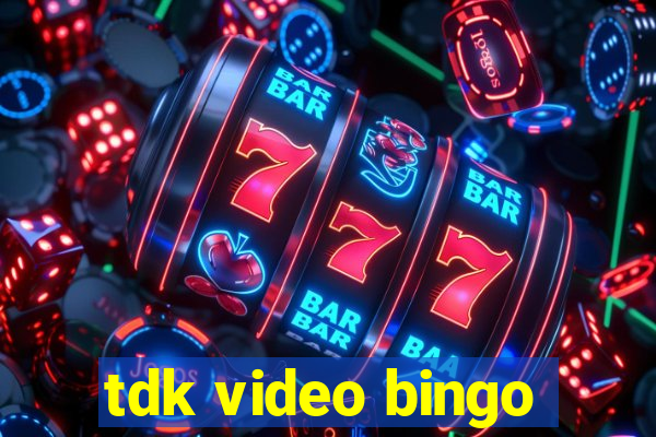 tdk video bingo