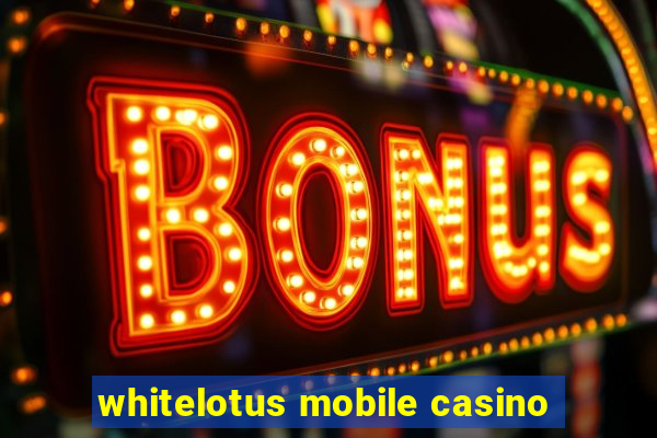 whitelotus mobile casino