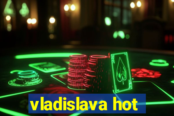 vladislava hot