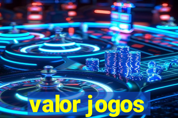 valor jogos