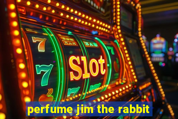 perfume jim the rabbit