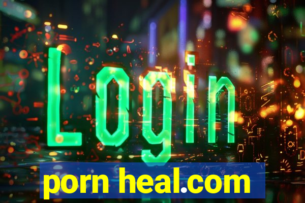 porn heal.com