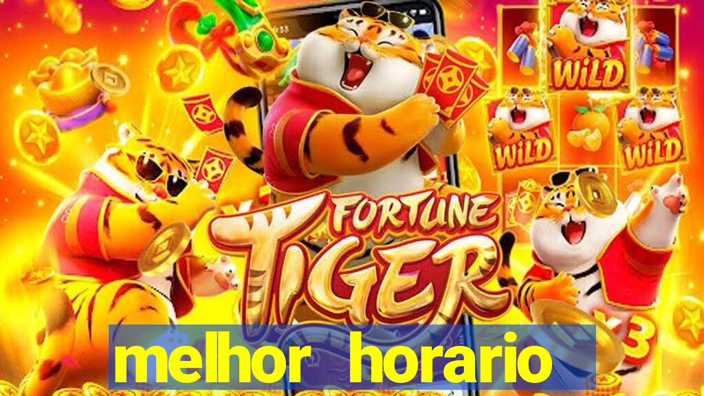 melhor horario tiger fortune