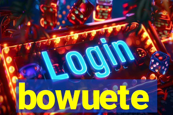 bowuete